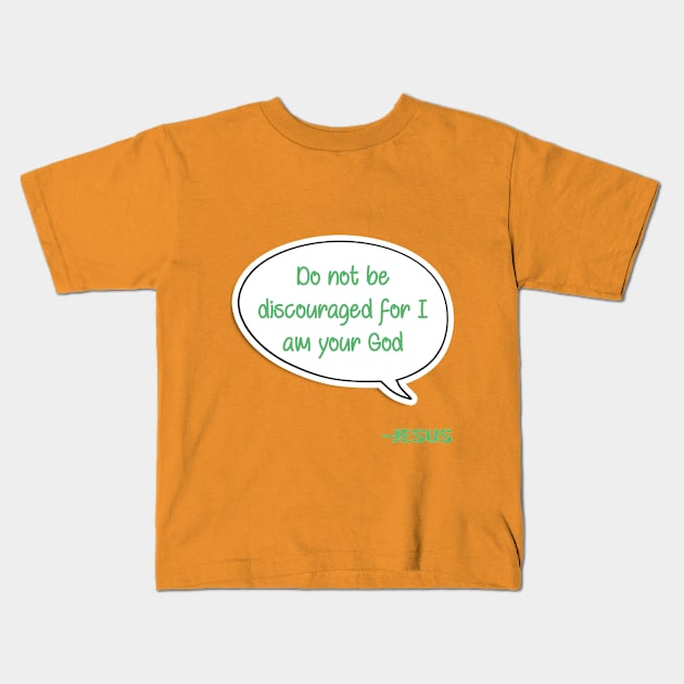 Bible quote "Do not be discouraged for I am your God" Jesus in green Christian design Kids T-Shirt by Mummy_Designs